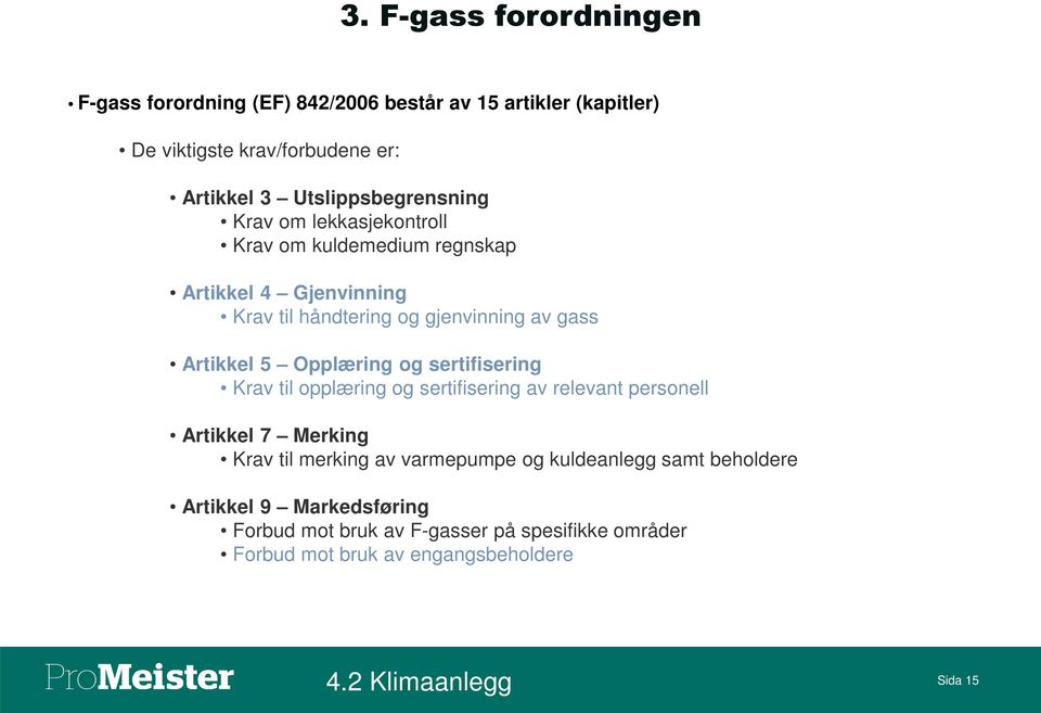 Artikkel 5 Opplæring og sertifisering Krav til opplæring og sertifisering av relevant personell Artikkel 7 Merking Krav til merking av