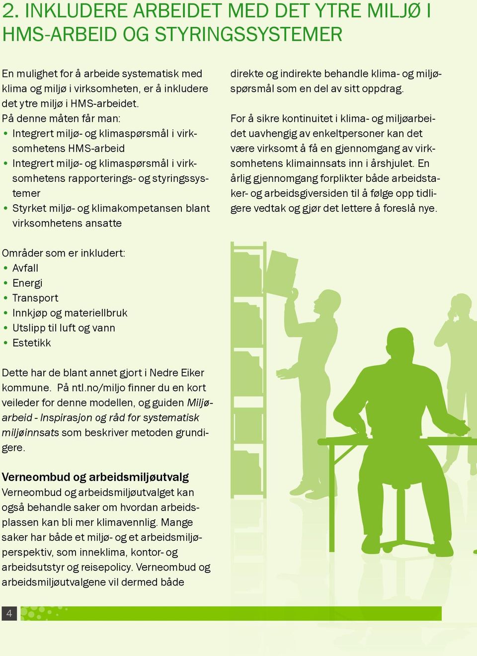 klimakompetansen blant virksomhetens ansatte direkte og indirekte behandle klima- og miljøspørsmål som en del av sitt oppdrag.