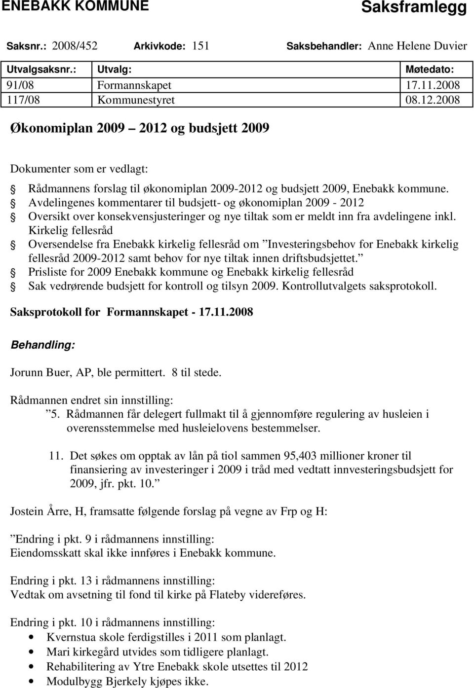 Avdelingenes kommentarer til budsjett- og økonomiplan 2009-2012 Oversikt over konsekvensjusteringer og nye tiltak som er meldt inn fra avdelingene inkl.
