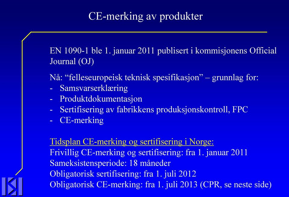 Samsvarserklæring - Produktdokumentasjon - Sertifisering av fabrikkens produksjonskontroll, FPC - CE-merking Tidsplan