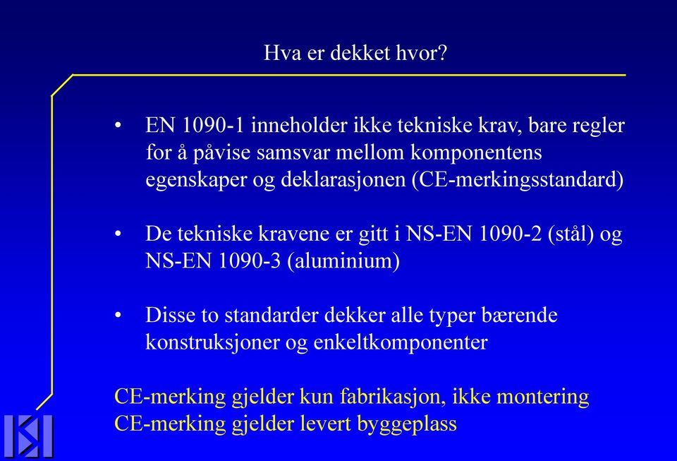 egenskaper og deklarasjonen (CE-merkingsstandard) De tekniske kravene er gitt i NS-EN 1090-2 (stål) og