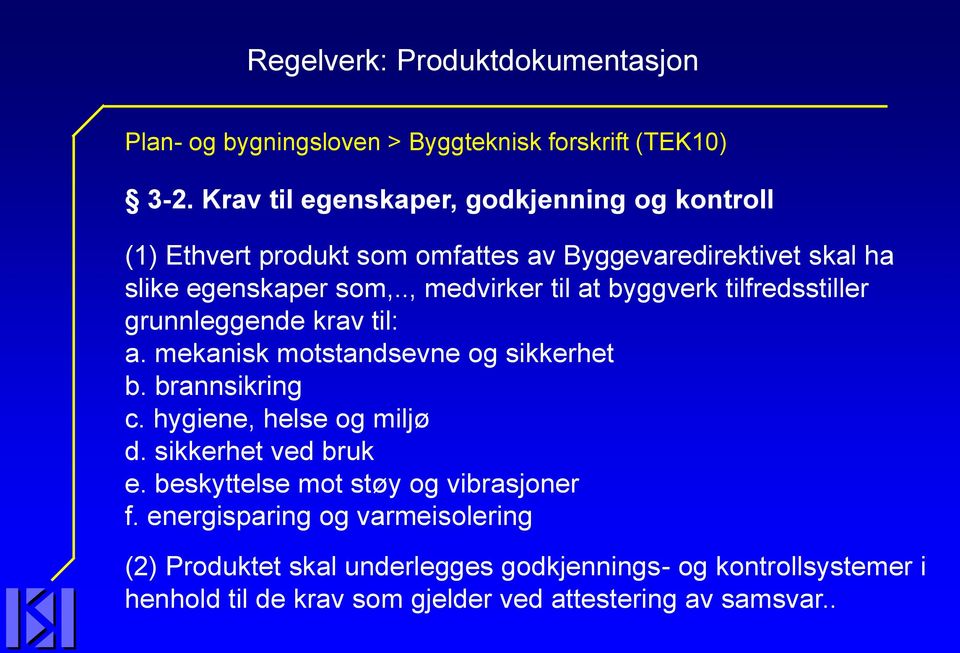 ., medvirker til at byggverk tilfredsstiller grunnleggende krav til: a. mekanisk motstandsevne og sikkerhet b. brannsikring c.