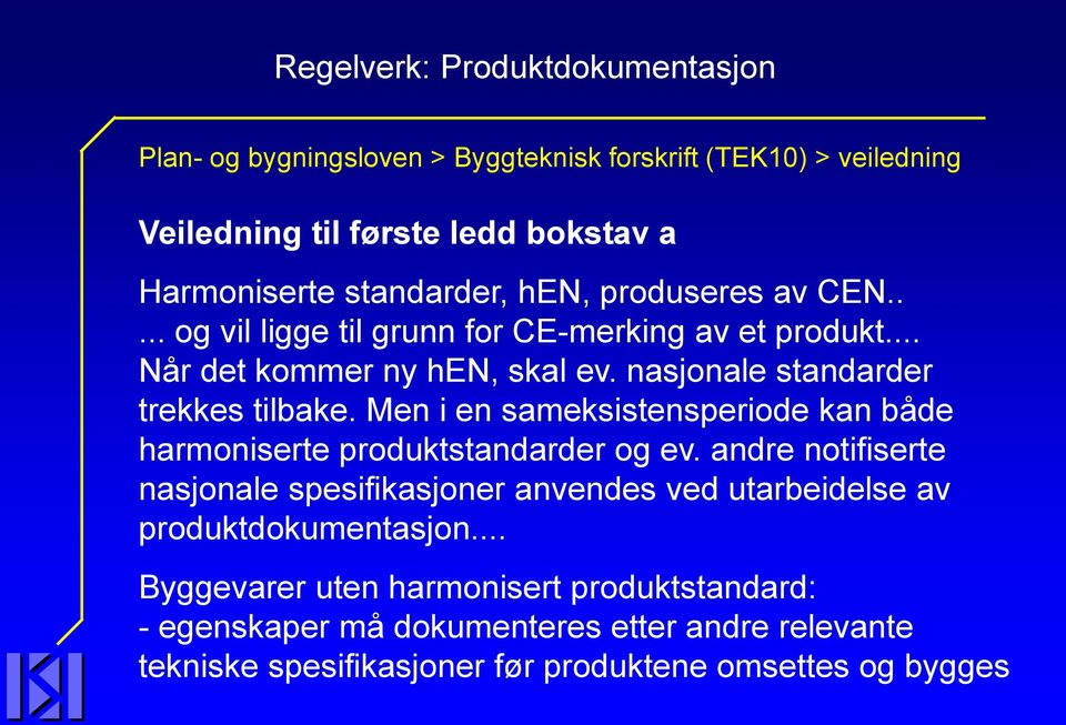 nasjonale standarder trekkes tilbake. Men i en sameksistensperiode kan både harmoniserte produktstandarder og ev.