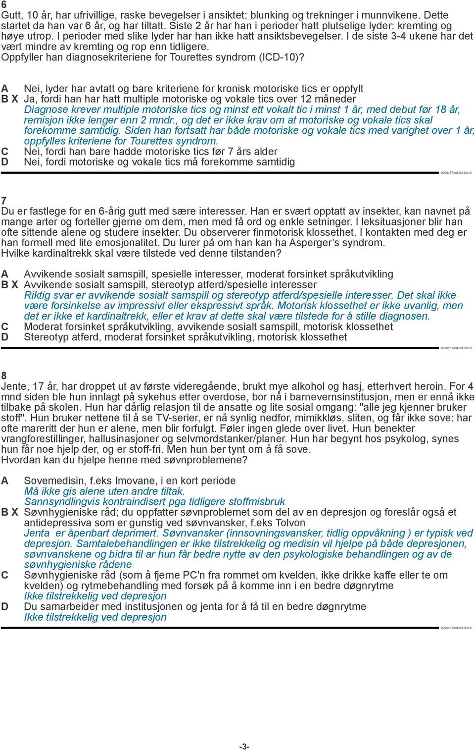 I de siste 3-4 ukene har det vært mindre av kremting og rop enn tidligere. Oppfyller han diagnosekriteriene for Tourettes syndrom (ICD-10)?