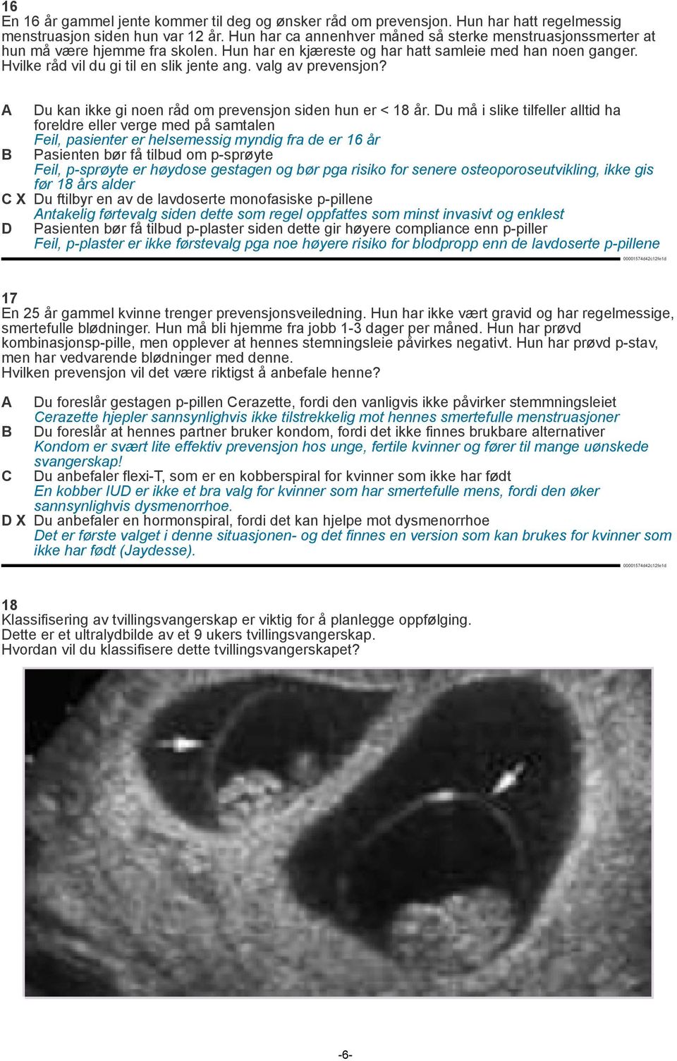 valg av prevensjon? A Du kan ikke gi noen råd om prevensjon siden hun er < 18 år.