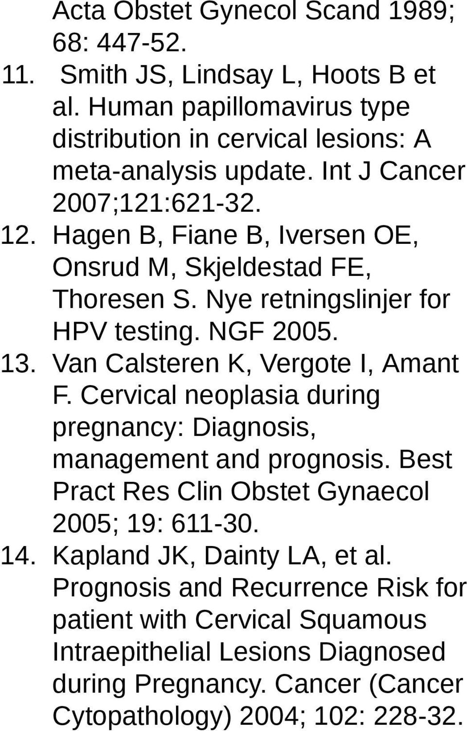 Van Calsteren K, Vergote I, Amant F. Cervical neoplasia during pregnancy: Diagnosis, management and prognosis. Best Pract Res Clin Obstet Gynaecol 2005; 19: 611-30. 14.