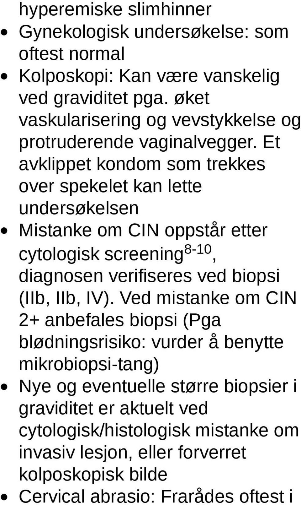 Et avklippet kondom som trekkes over spekelet kan lette undersøkelsen Mistanke om CIN oppstår etter cytologisk screening 8-10, diagnosen verifiseres ved biopsi