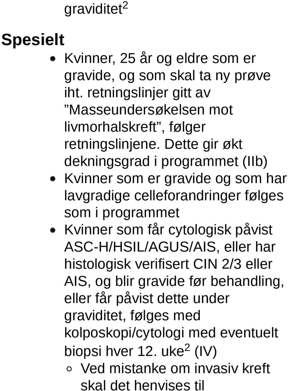 Dette gir økt dekningsgrad i programmet (IIb) Kvinner som er gravide og som har lavgradige celleforandringer følges som i programmet Kvinner som får