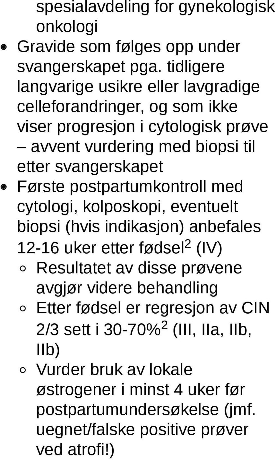 svangerskapet Første postpartumkontroll med cytologi, kolposkopi, eventuelt biopsi (hvis indikasjon) anbefales 12-16 uker etter fødsel 2 (IV) Resultatet av