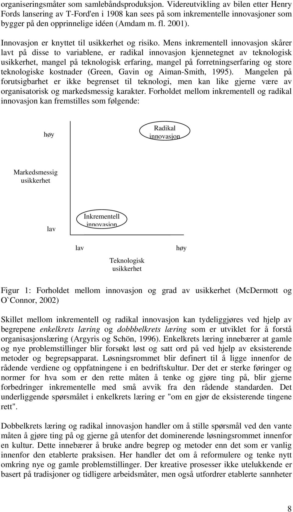 Innovasjon er knyttet til usikkerhet og risiko.