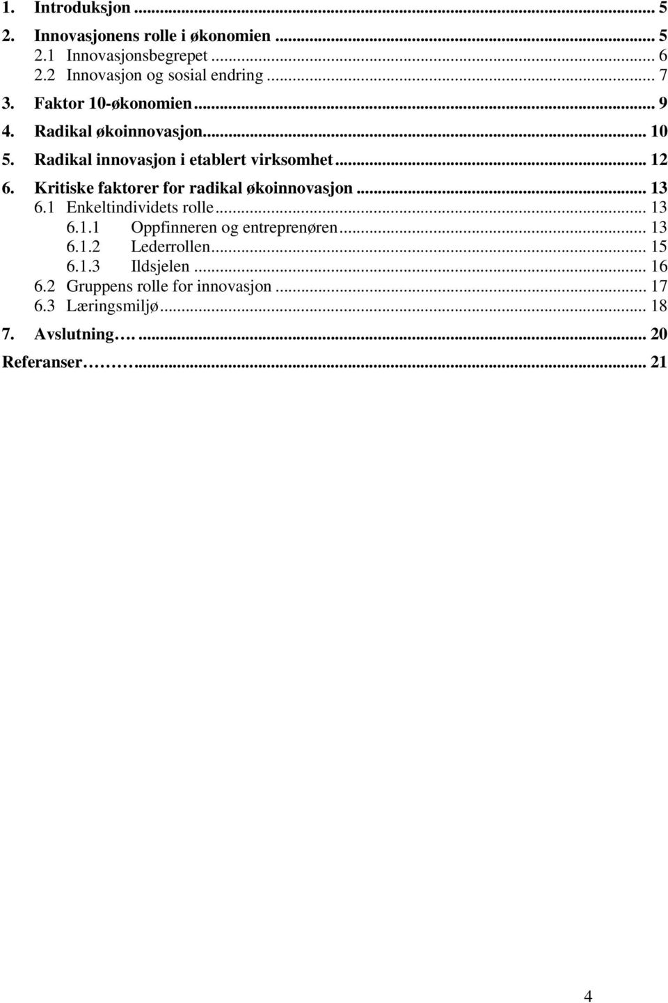 Kritiske faktorer for radikal økoinnovasjon... 13 6.1 Enkeltindividets rolle... 13 6.1.1 Oppfinneren og entreprenøren... 13 6.1.2 Lederrollen.