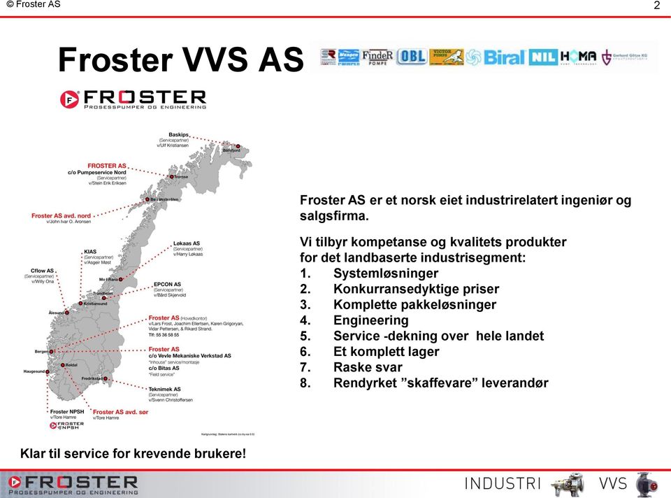 Konkurransedyktige priser 3. Komplette pakkeløsninger 4. Engineering 5.