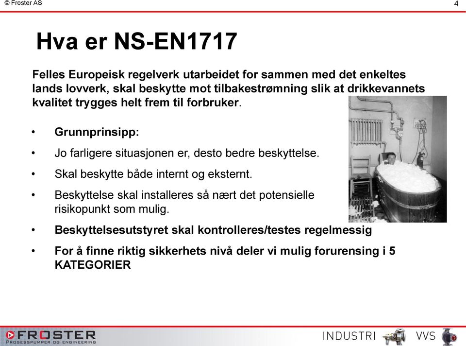 Grunnprinsipp: Jo farligere situasjonen er, desto bedre beskyttelse. Skal beskytte både internt og eksternt.