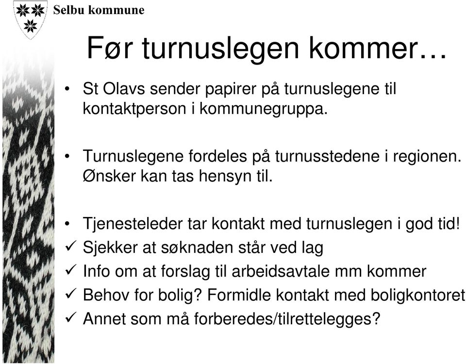 Tjenesteleder tar kontakt med turnuslegen i god tid!