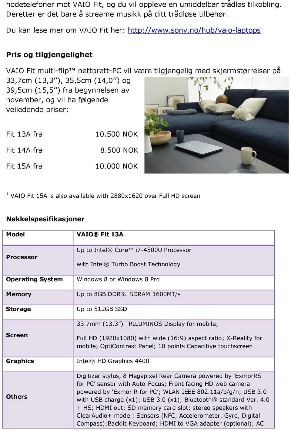 november, og vil ha følgende veiledende priser: Fit 13A fra Fit 14A fra Fit 15A fra 10.500 NOK 8.500 NOK 10.