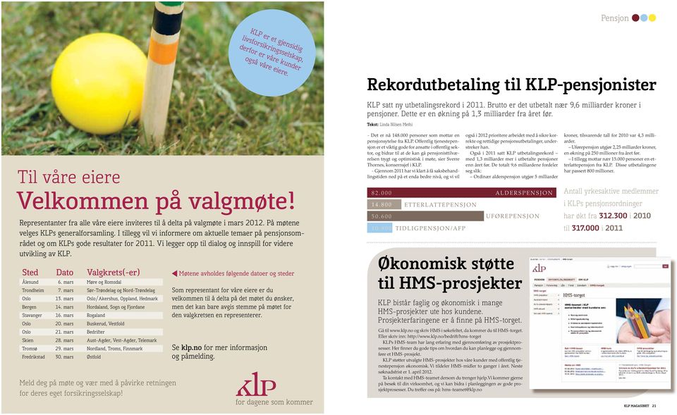 Representanter fra alle våre eiere inviteres til å delta på valgmøte i mars 2012. På møtene velges KLPs generalforsamling.