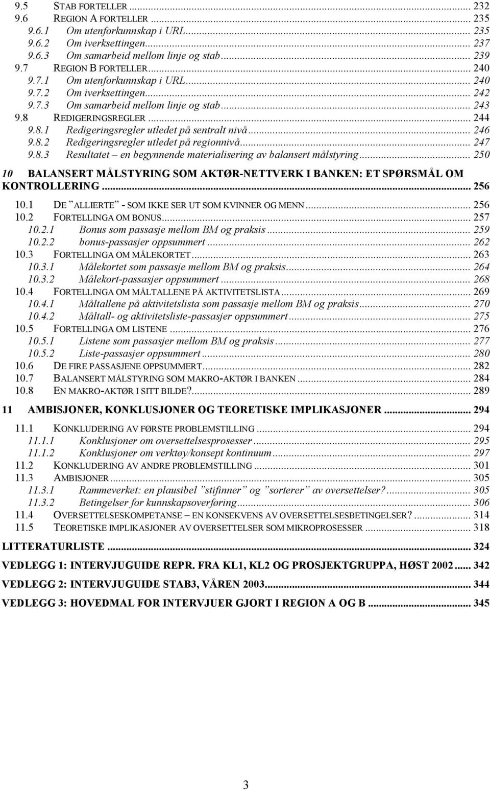 .. 246 9.8.2 Redigeringsregler utledet på regionnivå... 247 9.8.3 Resultatet en begynnende materialisering av balansert målstyring.