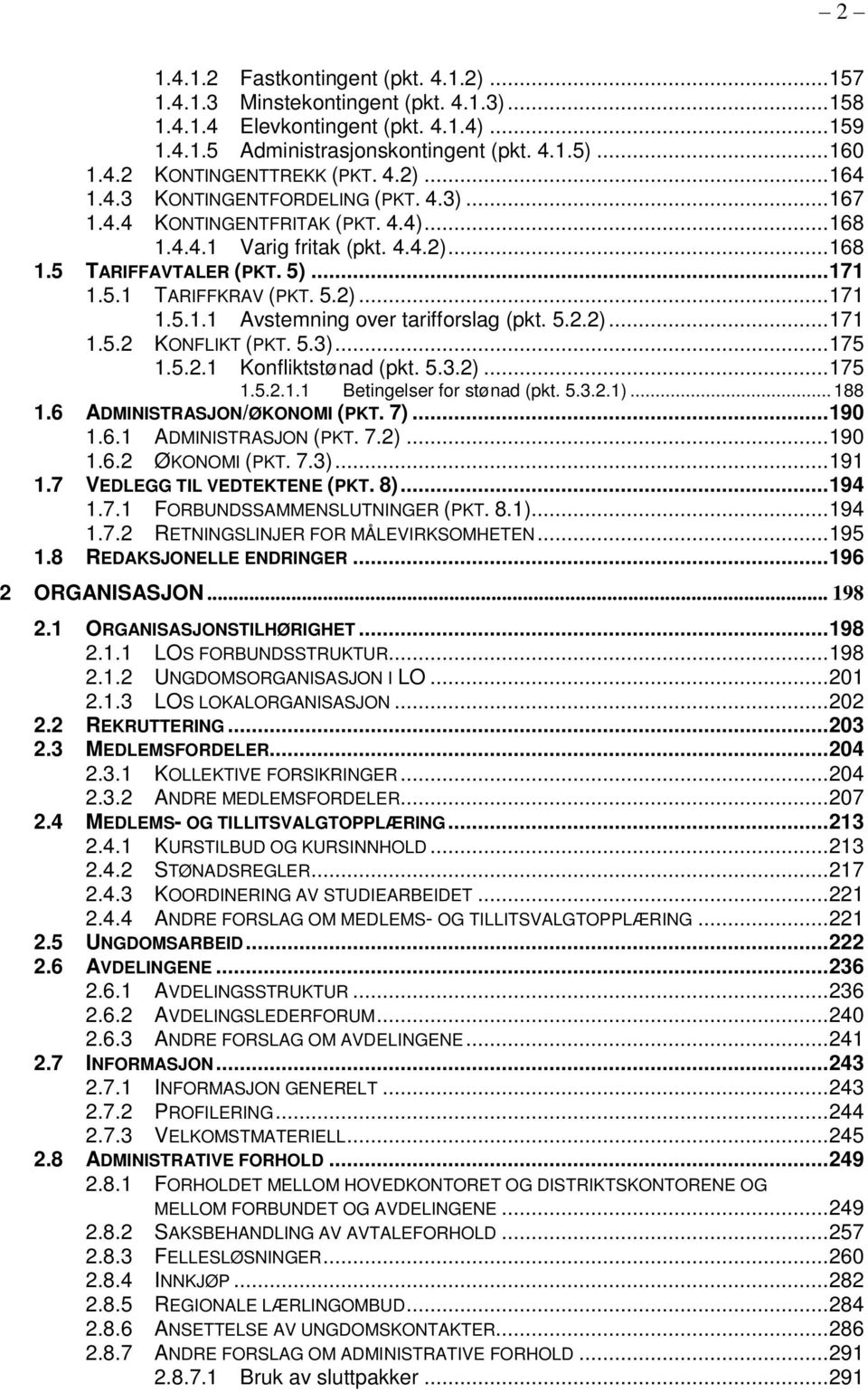 5.2.2)... 171 1.5.2 KONFLIKT (PKT. 5.3)... 175 1.5.2.1 Konfliktstønad (pkt. 5.3.2)... 175 1.5.2.1.1 Betingelser for stønad (pkt. 5.3.2.1)... 188 1.6 ADMINISTRASJON/ØKONOMI (PKT. 7)... 190 1.6.1 ADMINISTRASJON (PKT.