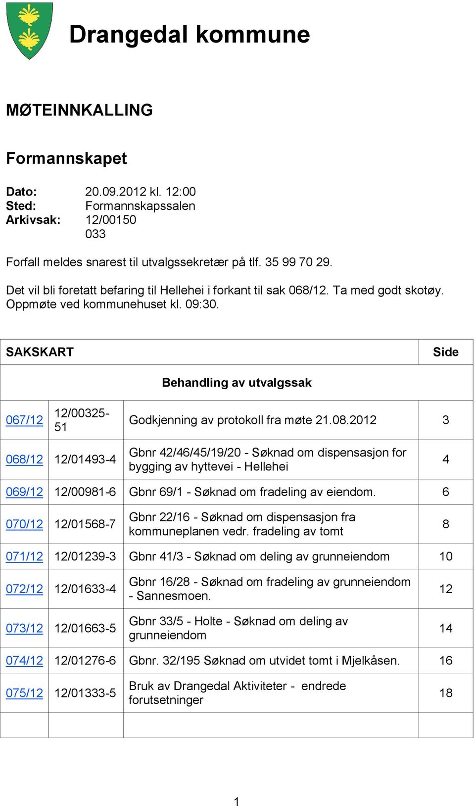 SAKSKART Side 067/12 12/00325-51 Behandling av utvalgssak Godkjenning av protokoll fra møte 21.08.