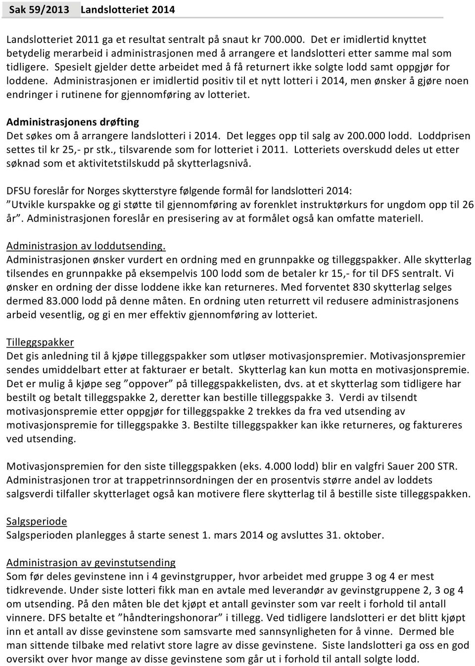 Spesielt gjelder dette arbeidet med å få returnert ikke solgte lodd samt oppgjør for loddene.