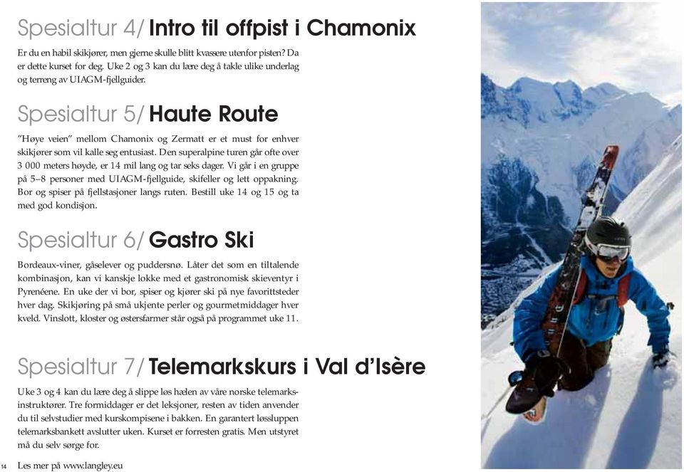 Spesialtur 5/ Haute Route Høye veien mellom Chamonix og Zermatt er et must for enhver skikjører som vil kalle seg entusiast.