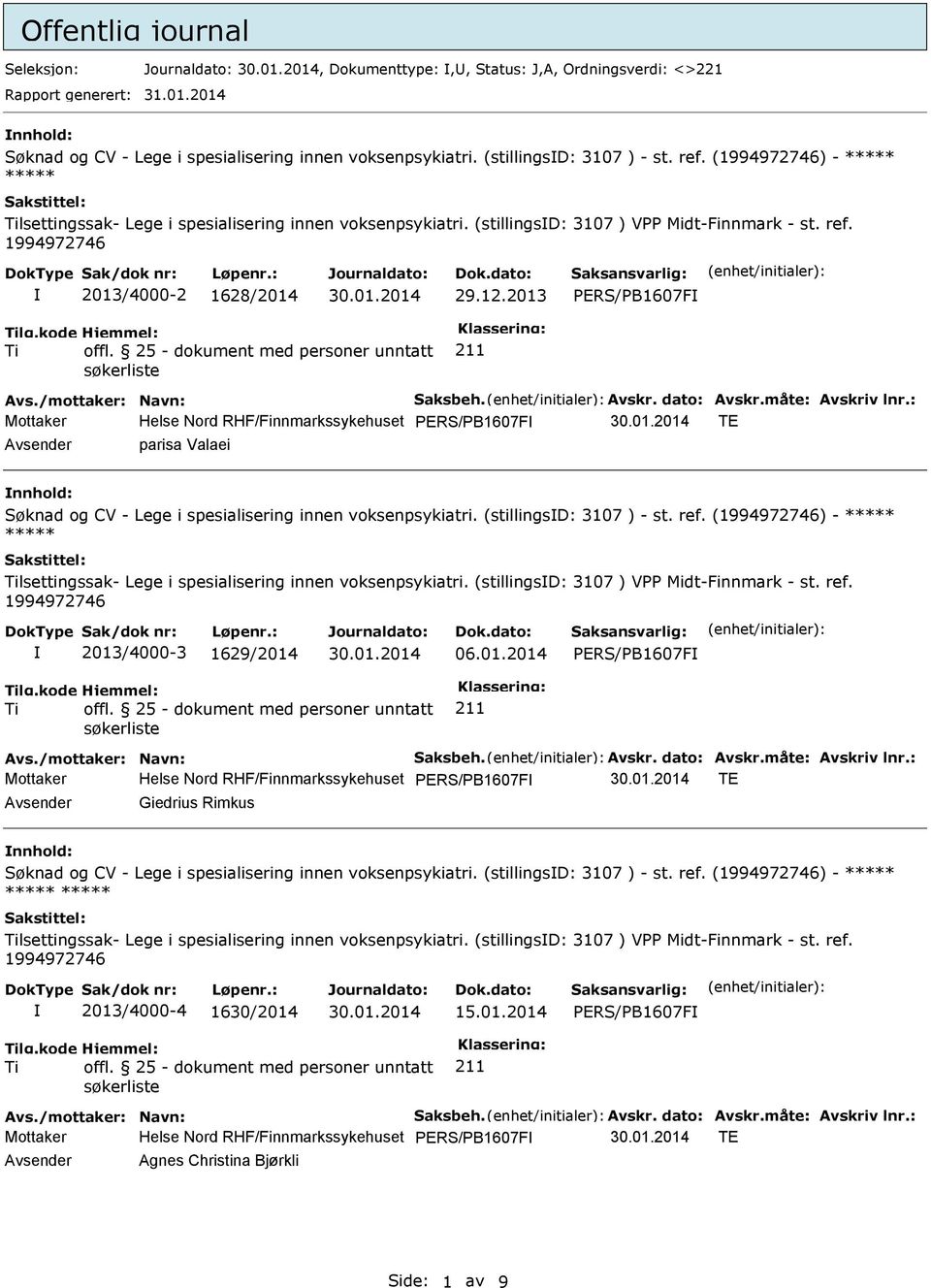 2013 PERS/PB1607F Mottaker Helse Nord RHF/Finnmarkssykehuset PERS/PB1607F TE Avsender parisa Valaei nnhold: Søknad og CV - Lege i spesialisering innen voksenpsykiatri. (stillingsd: 3107 ) - st. ref.