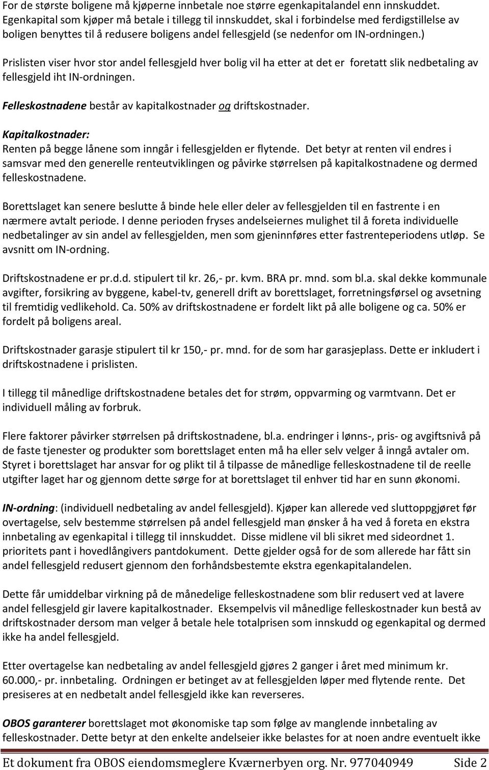 ) Prislisten viser hvor stor andel fellesgjeld hver bolig vil ha etter at det er foretatt slik nedbetaling av fellesgjeld iht IN-ordningen.