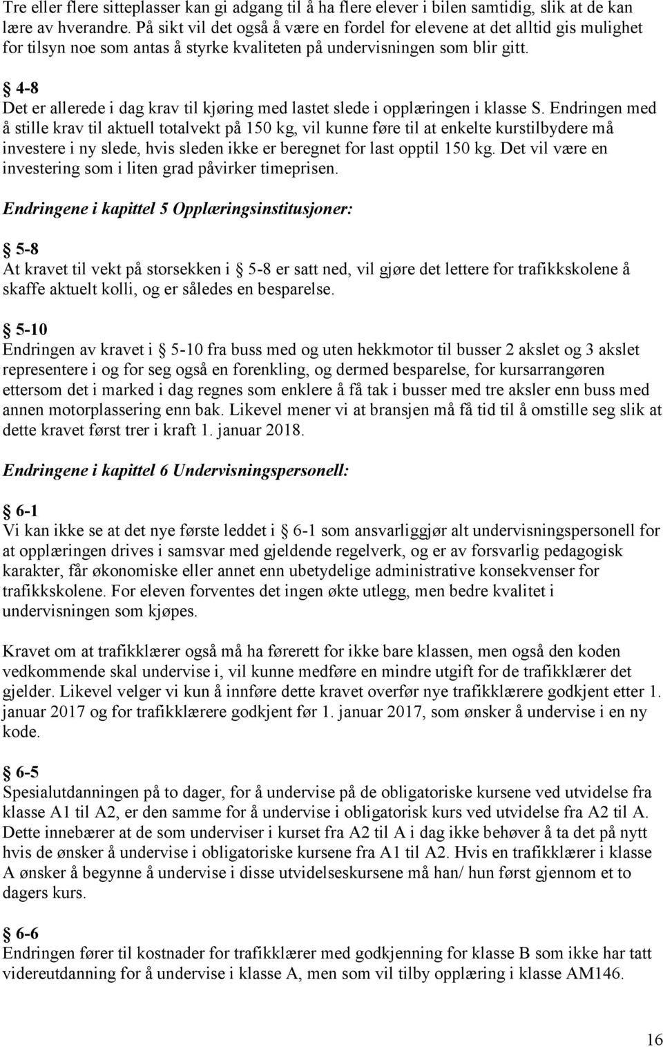 4-8 Det er allerede i dag krav til kjøring med lastet slede i opplæringen i klasse S.