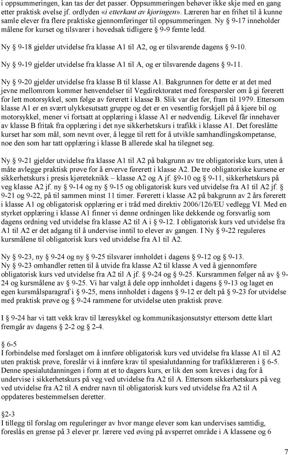 Ny 9-18 gjelder utvidelse fra klasse A1 til A2, og er tilsvarende dagens 9-10. Ny 9-19 gjelder utvidelse fra klasse A1 til A, og er tilsvarende dagens 9-11.