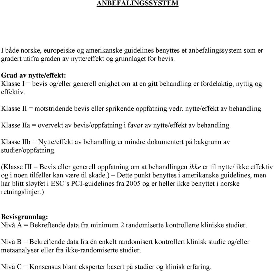 nytte/effekt av behandling. Klasse IIa = overvekt av bevis/oppfatning i favør av nytte/effekt av behandling.