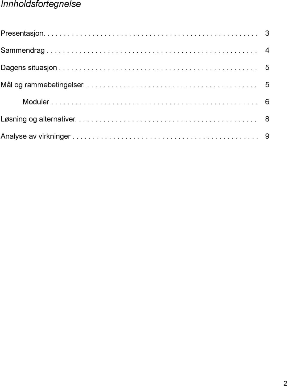 .................................................. 6 Løsning og alternativer............................................. 8 Analyse av virkninger.