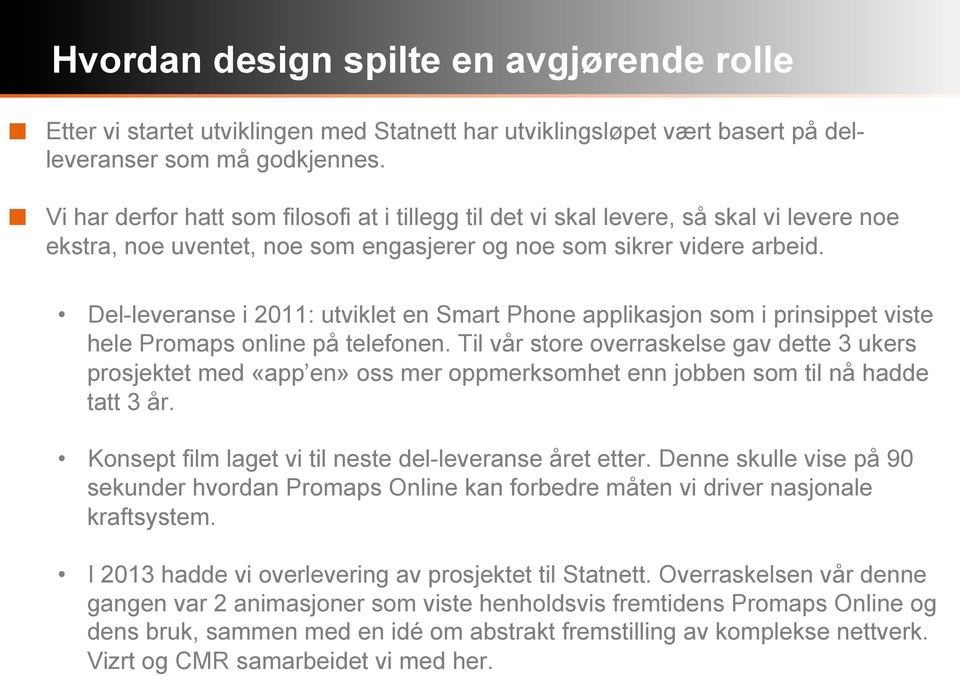 Del-leveranse i 2011: utviklet en Smart Phone applikasjon som i prinsippet viste hele Promaps online på telefonen.