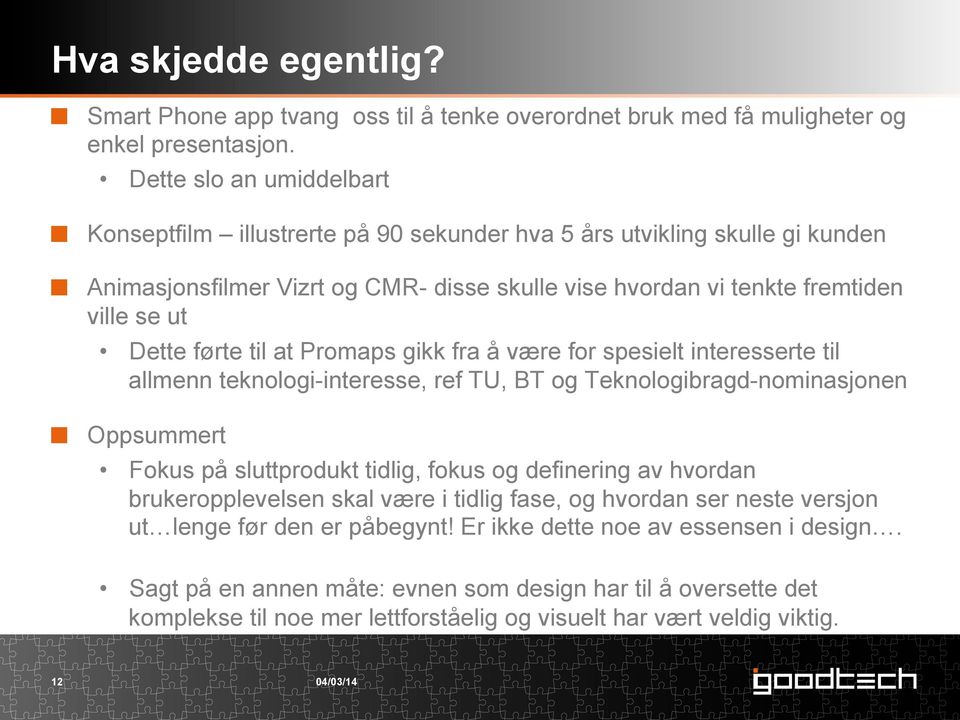 førte til at Promaps gikk fra å være for spesielt interesserte til allmenn teknologi-interesse, ref TU, BT og Teknologibragd-nominasjonen " Oppsummert Fokus på sluttprodukt tidlig, fokus og