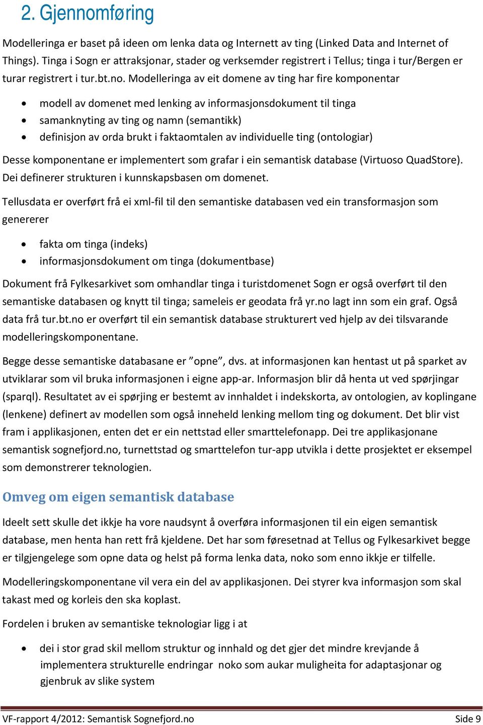 Modelleringa av eit domene av ting har fire komponentar modell av domenet med lenking av informasjonsdokument til tinga samanknyting av ting og namn (semantikk) definisjon av orda brukt i