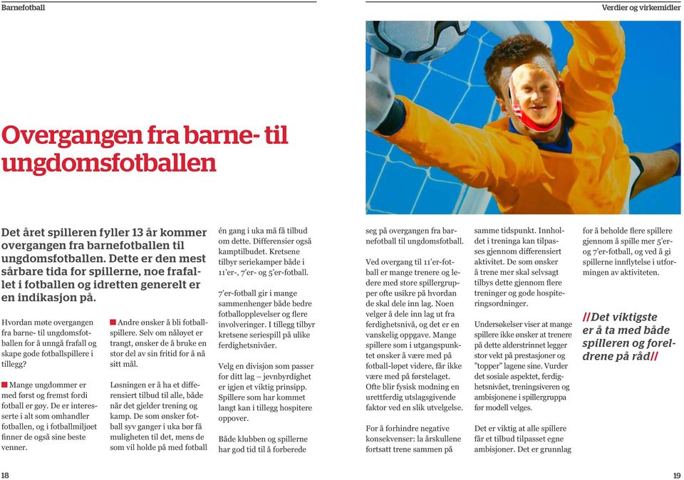 Hvordan møte overgangen fra barne- til ungdomsfotballen for å unngå frafall og skape gode fotballspillere i tillegg? Mange ungdommer er med først og fremst fordi fotball er gøy.