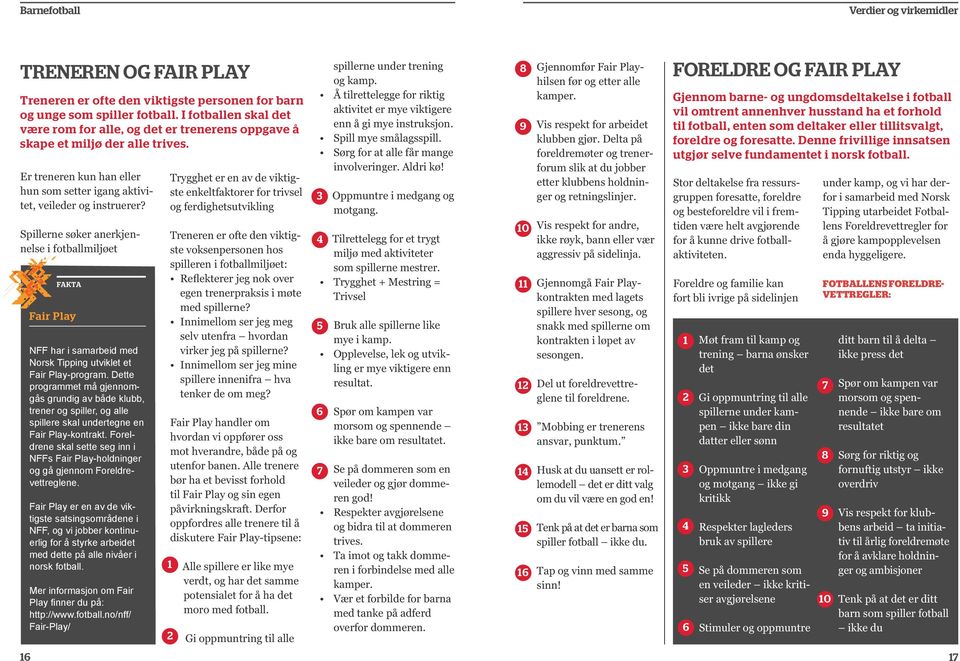 Spillerne søker anerkjennelse i fotballmiljøet FAKTA Fair Play NFF har i samarbeid med Norsk Tipping utviklet et Fair Play-program.