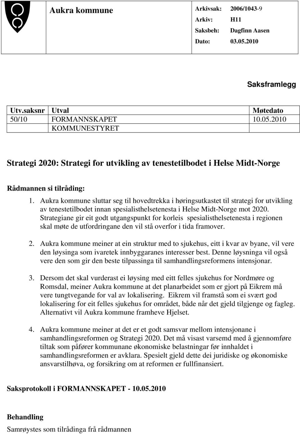 Aukra kommune sluttar seg til hovedtrekka i høringsutkastet til strategi for utvikling av tenestetilbodet innan spesialisthelsetenesta i Helse Midt-Norge mot 2020.