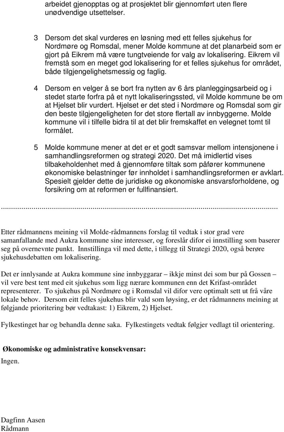 Eikrem vil fremstå som en meget god lokalisering for et felles sjukehus for området, både tilgjengelighetsmessig og faglig.