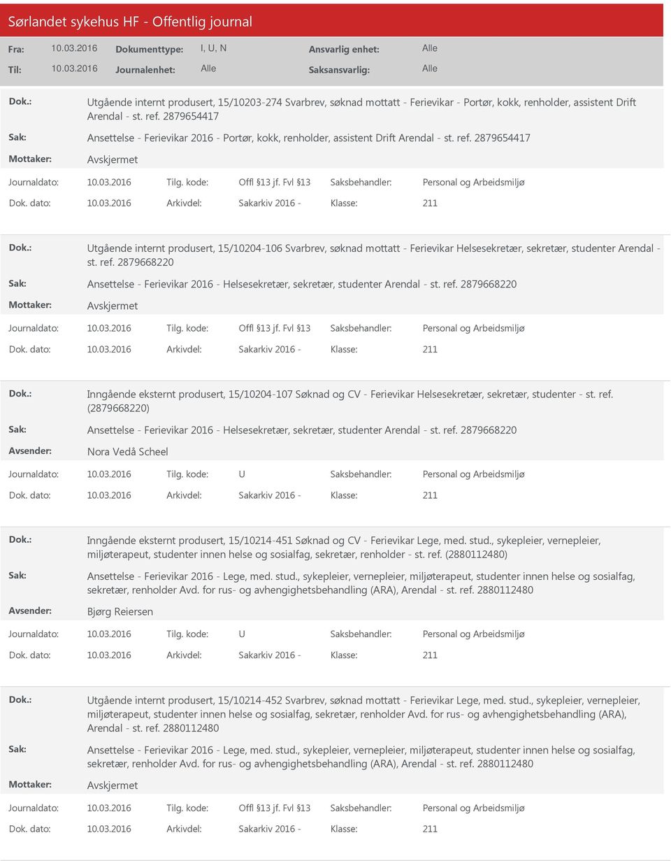 dato: Arkivdel: Sakarkiv 2016 Klasse: tgående internt produsert, 15/10204106 Svarbrev, søknad mottatt Ferievikar Helsesekretær, sekretær, studenter Arendal st. ref.