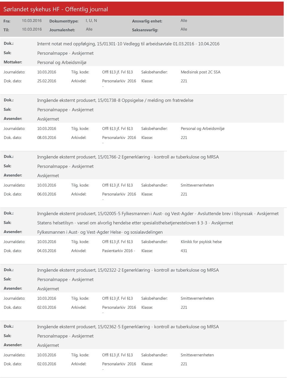 2016 Arkivdel: Personalarkiv 2016 Klasse: Inngående eksternt produsert, 15/017662 Egenerklæring kontroll av tuberkulose og MRSA Personalmappe Smittevernenheten Dok. dato: 06.03.