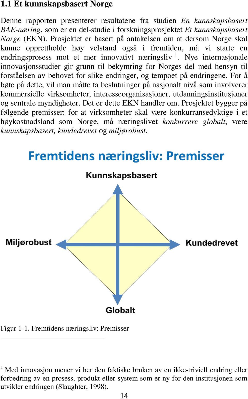 Nye internasjonale innovasjonsstudier gir grunn til bekymring for Norges del med hensyn til forståelsen av behovet for slike endringer, og tempoet på endringene.