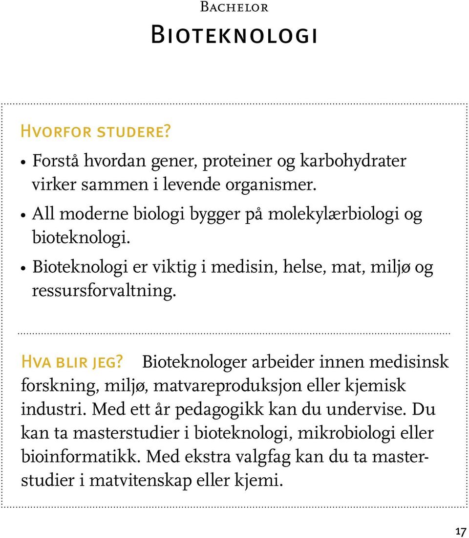 Hva blir jeg? Bioteknologer arbeider innen medisinsk forskning, miljø, matvareproduksjon eller kjemisk industri.