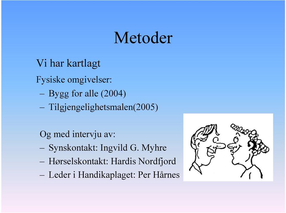 intervju av: Synskontakt: Ingvild G.