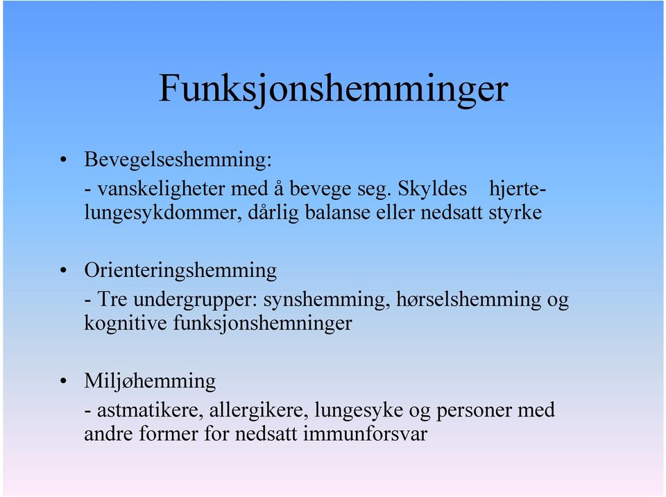 - Tre undergrupper: synshemming, hørselshemming og kognitive funksjonshemninger