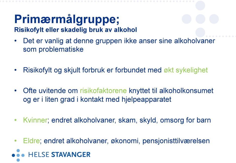 om risikofaktorene knyttet til alkoholkonsumet og er i liten grad i kontakt med hjelpeapparatet Kvinner;