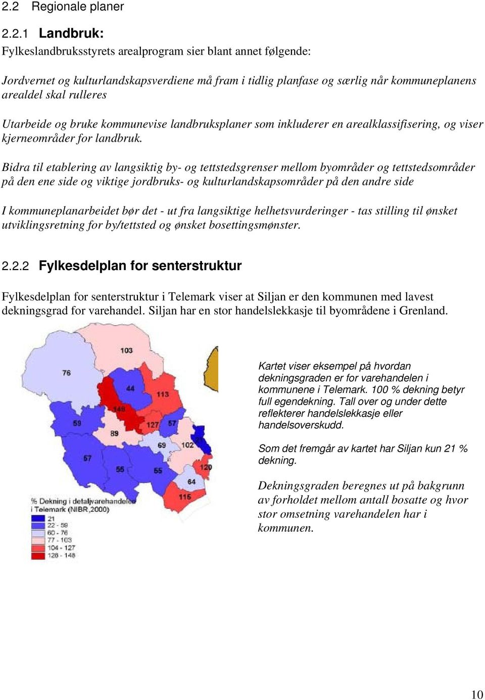 Bidra til etablering av langsiktig by- og tettstedsgrenser mellom byområder og tettstedsområder på den ene side og viktige jordbruks- og kulturlandskapsområder på den andre side I kommuneplanarbeidet