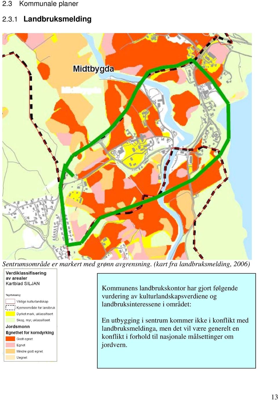 kulturlandskapsverdiene og landbruksinteressene i området: En utbygging i sentrum kommer ikke i