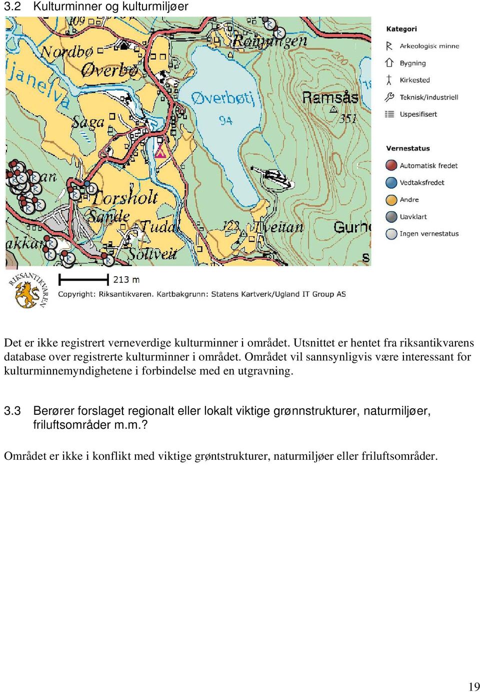 Området vil sannsynligvis være interessant for kulturminnemyndighetene i forbindelse med en utgravning. 3.