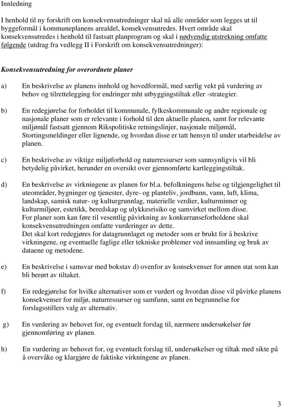 Konsekvensutredning for overordnete planer a) En beskrivelse av planens innhold og hovedformål, med særlig vekt på vurdering av behov og tilrettelegging for endringer mht utbyggingstiltak eller