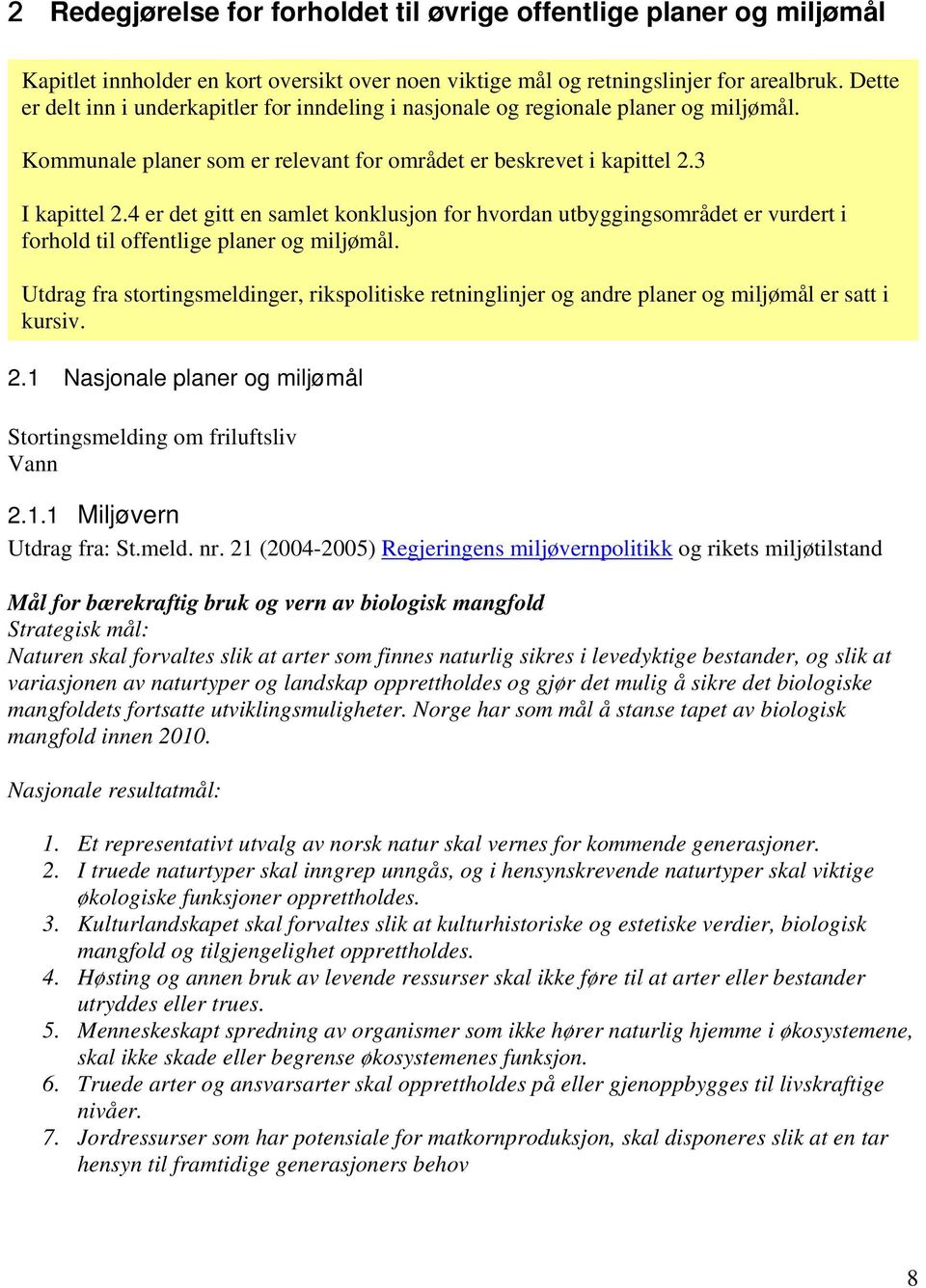 4 er det gitt en samlet konklusjon for hvordan utbyggingsområdet er vurdert i forhold til offentlige planer og miljømål.